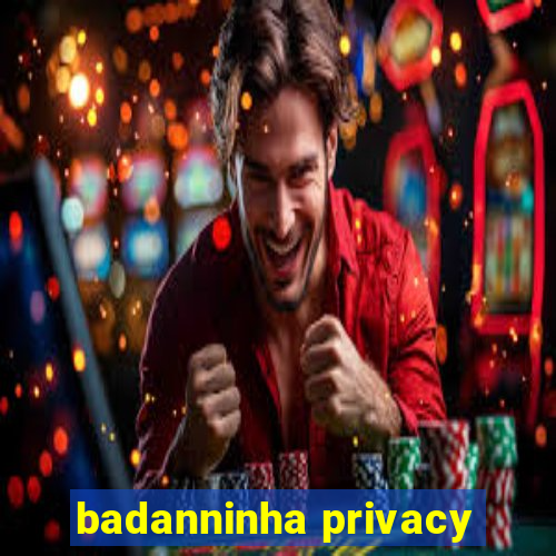 badanninha privacy